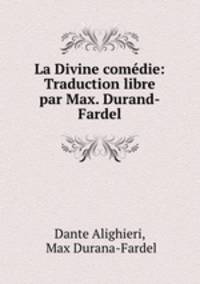 La Divine comedie: Traduction libre par Max. Durand-Fardel.