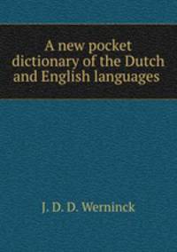 A new pocket dictionary of the Dutch and English languages .