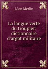 La langue verte du troupier: dictionnaire d
