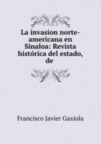 La invasion norte-americana en Sinaloa: Revista historica del estado, de .