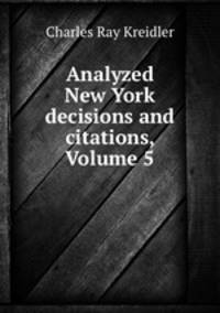 Analyzed New York decisions and citations, Volume 5