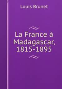 La France a Madagascar, 1815-1895