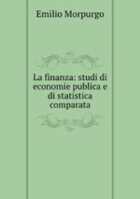 La finanza: studi di economie publica e di statistica comparata