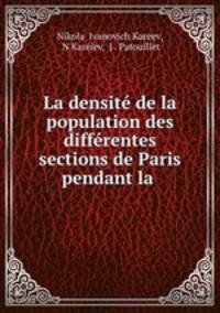 La densite de la population des differentes sections de Paris pendant la .