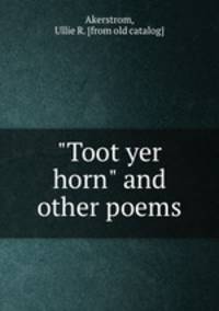 "Toot yer horn" and other poems