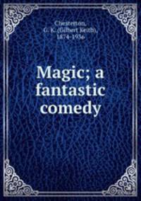 Magic; a fantastic comedy