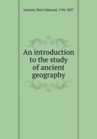An introduction to the study of ancient geography