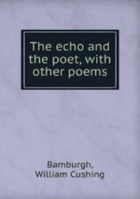 The echo and the poet, with other poems