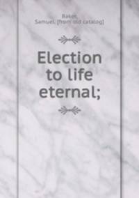Election to life eternal;