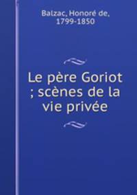 Le pere Goriot ; scenes de la vie privee