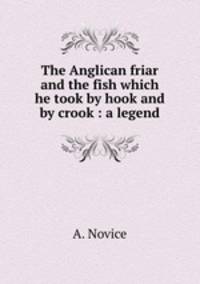 The Anglican friar and the fish which he took by hook and by crook : a legend