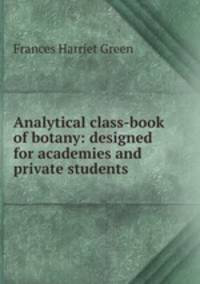 Analytical class-book of botany: designed for academies and private students .