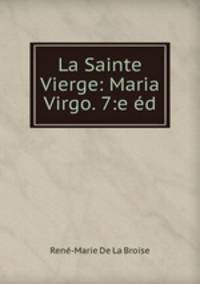 La Sainte Vierge: Maria Virgo. 7:e ed.