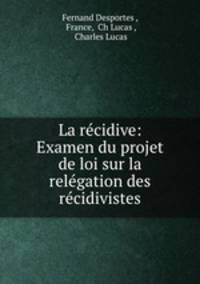 La recidive: Examen du projet de loi sur la relegation des recidivistes