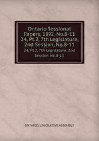Ontario Sessional Papers, 1892, No.8-11. 24, Pt.2, 7th Legislature, 2nd Session, No.8-11