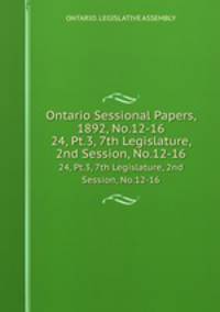 Ontario Sessional Papers, 1892, No.12-16. 24, Pt.3, 7th Legislature, 2nd Session, No.12-16