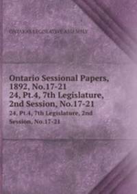 Ontario Sessional Papers, 1892, No.17-21. 24, Pt.4, 7th Legislature, 2nd Session, No.17-21