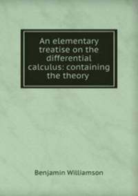 An elementary treatise on the differential calculus: containing the theory .