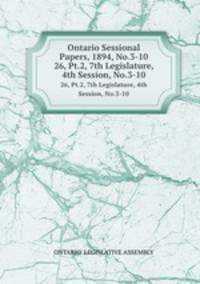 Ontario Sessional Papers, 1894, No.3-10. 26, Pt.2, 7th Legislature, 4th Session, No.3-10