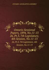 Ontario Sessional Papers, 1894, No.11-13. 26, Pt.3, 7th Legislature, 4th Session, No.11-13