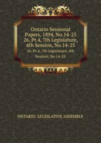 Ontario Sessional Papers, 1894, No.14-25. 26, Pt.4, 7th Legislature, 4th Session, No.14-25