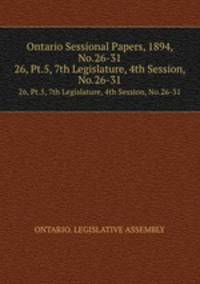 Ontario Sessional Papers, 1894, No.26-31. 26, Pt.5, 7th Legislature, 4th Session, No.26-31