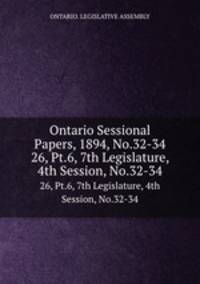 Ontario Sessional Papers, 1894, No.32-34. 26, Pt.6, 7th Legislature, 4th Session, No.32-34