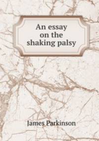 An essay on the shaking palsy