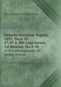 Ontario Sessional Papers, 1895, No.4-10. 27, Pt.2, 8th Legislature, 1st Session, No.4-10