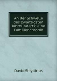 An der Schwelle des zwanzigsten Jahrhunderts: eine Familienchronik