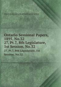 Ontario Sessional Papers, 1895, No.32. 27, Pt.7, 8th Legislature, 1st Session, No.32