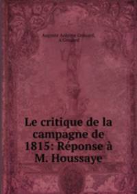Le critique de la campagne de 1815: Reponse a M. Houssaye