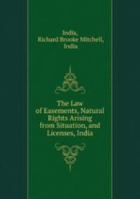 The Law of Easements, Natural Rights Arising from Situation, and Licenses, India