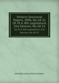 Ontario Sessional Papers, 1896, No.18-21. 28, Pt.4, 8th Legislature, 2nd Session, No.18-21