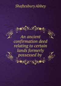 An ancient confirmation deed relating to certain lands formerly possessed by .