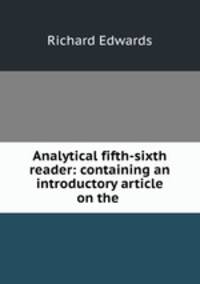Analytical fifth-sixth reader: containing an introductory article on the .