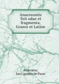 Anacreontis Teii odae et fragmenta, Graece et Latine