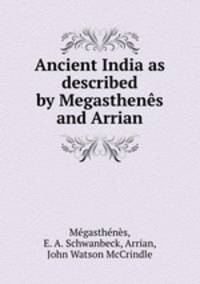 Ancient India as described by Megasthenes and Arrian