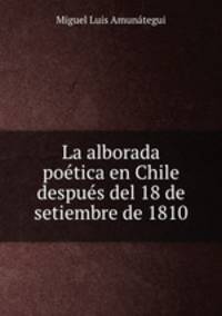 La alborada poe?tica en Chile despue?s del 18 de setiembre de 1810