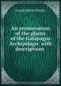 An enumeration of the plants of the Galapagos Archipelago: with descriptions .