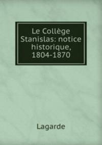 Le College Stanislas: notice historique, 1804-1870