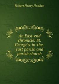 An East-end chronicle: St. George