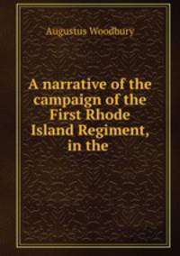 A narrative of the campaign of the First Rhode Island Regiment, in the .