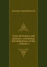 A law dictionary and glossary: containing full definitions of the ., Volume 1