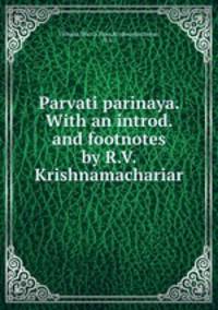 Parvati parinaya. With an introd. and footnotes by R.V. Krishnamachariar