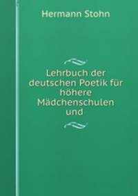 Lehrbuch der deutschen Poetik fur hohere Madchenschulen und .