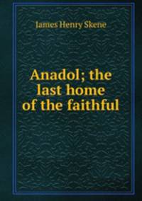 Anadol; the last home of the faithful