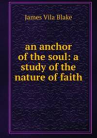 an anchor of the soul: a study of the nature of faith