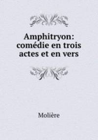 Amphitryon: comedie en trois actes et en vers