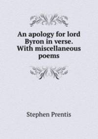 An apology for lord Byron in verse. With miscellaneous poems